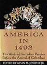 America in 1492: The World of the Indian Peoples Before the Arrival of Columbus America in 1492: The World of the Indian Peoples Before the Arrival of Columbus