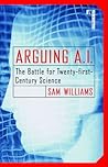 Arguing A.I.: The Battle for Twenty-first-Century Science