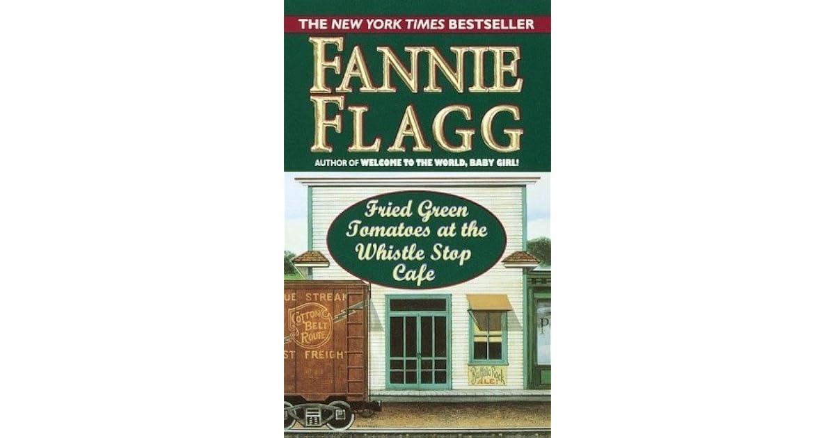 Fried Green Tomatoes at the Whistle Stop Cafe by Fannie Flagg
