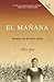 El mañana / Finding Mañana: A Memoir of a Cuban Exodus: Memorias de un éxodo cubano (Spanish Edition)