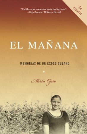 El mañana / Finding Mañana: A Memoir of a Cuban Exodus: Memorias de un éxodo cubano (Vintage Espanol) (Spanish Edition)