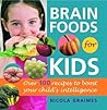 Brain Foods for Kids: Over 100 Recipes to Boost Your Child's Intelligence: A Cookbook