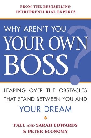 Why Aren't You Your Own Boss?: Leaping Over the Obstacles That Stand Between You and Your Dream (Paperback)
