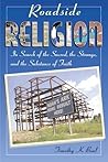 Roadside Religion: In Search of the Sacred, the Strange, and the Substance of Faith
