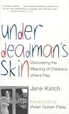 Under Deadman's Skin: Discovering the Meaning of Children's Violent Play