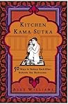 Kitchen Kama Sutra: 50 Ways to Seduce Each Other Outside the Bedroom