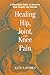 Healing Hip, Joint, and Knee Pain by Kate S. O'Shea