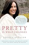Pretty Is What Changes by Jessica Queller
