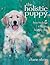 The Holistic Puppy: How to Have a Happy, Healthy Dog