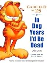 In Dog Years I'd Be Dead: Garfield at 25 In Dog Years I'd Be Dead: Garfield at 25