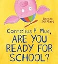 Cornelius P. Mud, Are You Ready for School?