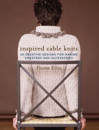 Inspired Cable Knits: 20 Creative Designs for Making Sweaters and Accessories (Hardcover)