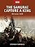 The Samurai Capture a King:...