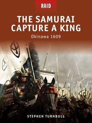 The Samurai Capture a King: Okinawa 1609 (Raid, 6)