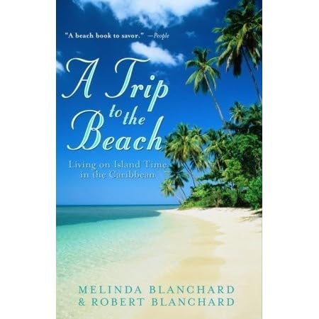 A Trip To The Beach Living On Island Time In The Caribbean By Melinda Blanchard