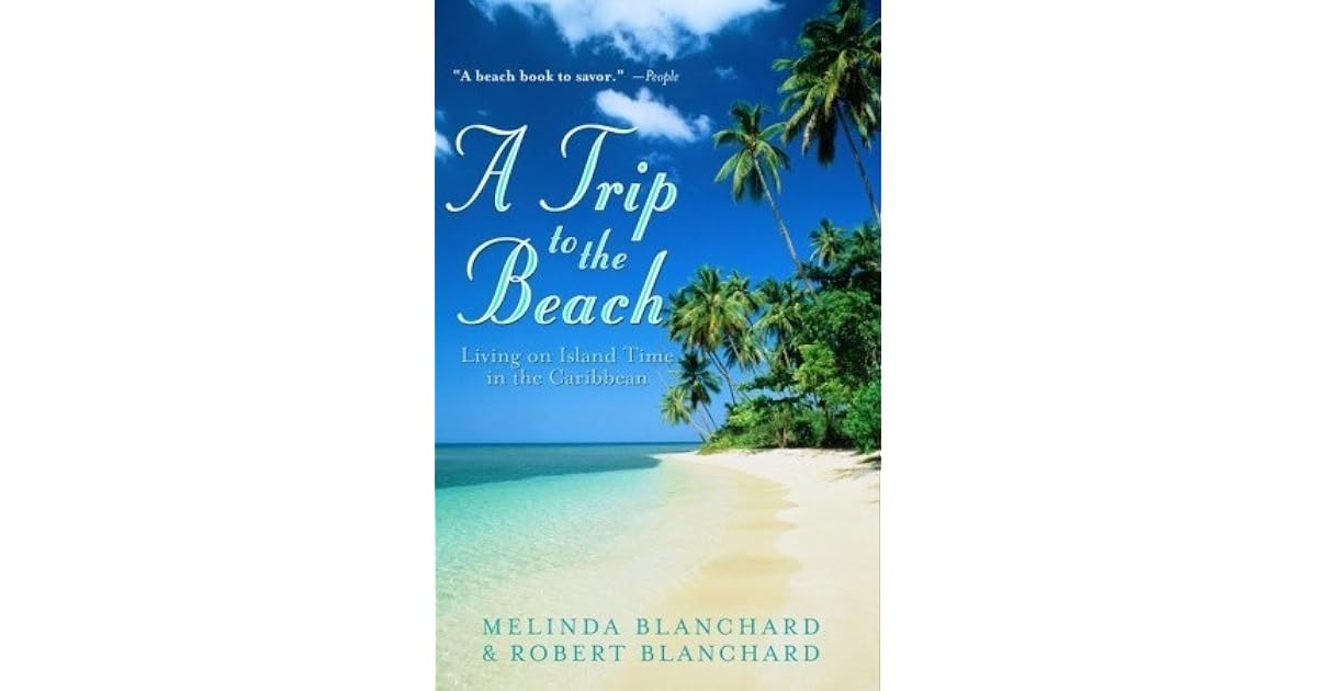 A Trip To The Beach Living On Island Time In The Caribbean By Melinda Blanchard