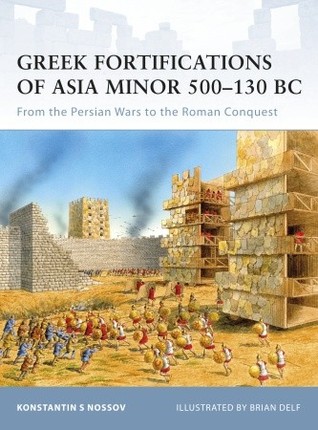 Greek Fortifications of Asia Minor 500–130 BC: From the Persian Wars to the Roman Conquest