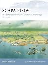 Scapa Flow: The Defences of Britain’s Great Fleet Anchorage 1914–45 (Osprey Fortress #85)
