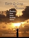 Earth Qi Gong for Women: Awaken Your Inner Healing Power Earth Qi Gong for Women: Awaken Your Inner Healing Power