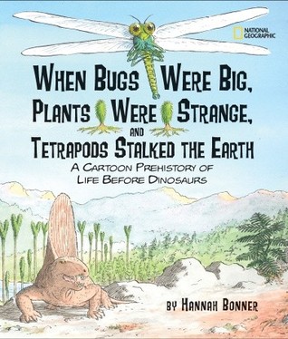 When Bugs Were Big, Plants Were Strange, and Tetrapods Stalked the Earth: A Cartoon Prehistory of Life before Dinosaurs (Hardcover)