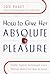 How to Give Her Absolute Pleasure by Lou Paget