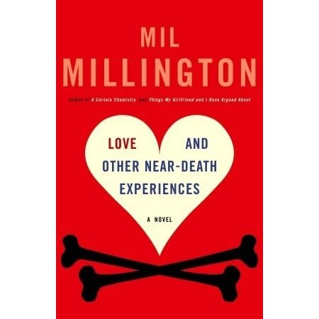 Love And Other Near Death Experiences By Mil Millington