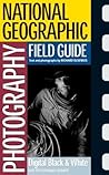 National Geographic Photography Field Guide: Digital Black & White National Geographic Photography Field Guide: Digital Black & White