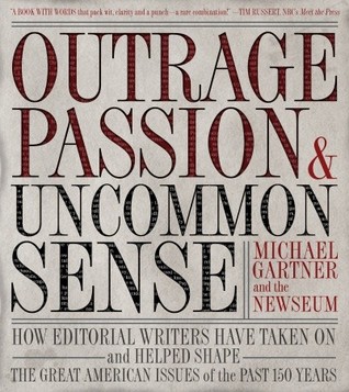 Outrage, Passion, and Uncommon Sense: How Editorial Writers Have Taken On and Helped Shape the Great American Issues of the Past 150 Years