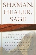 Shaman, Healer, Sage: How to Heal Yourself and Others with the Energy Medicine of the Americas
