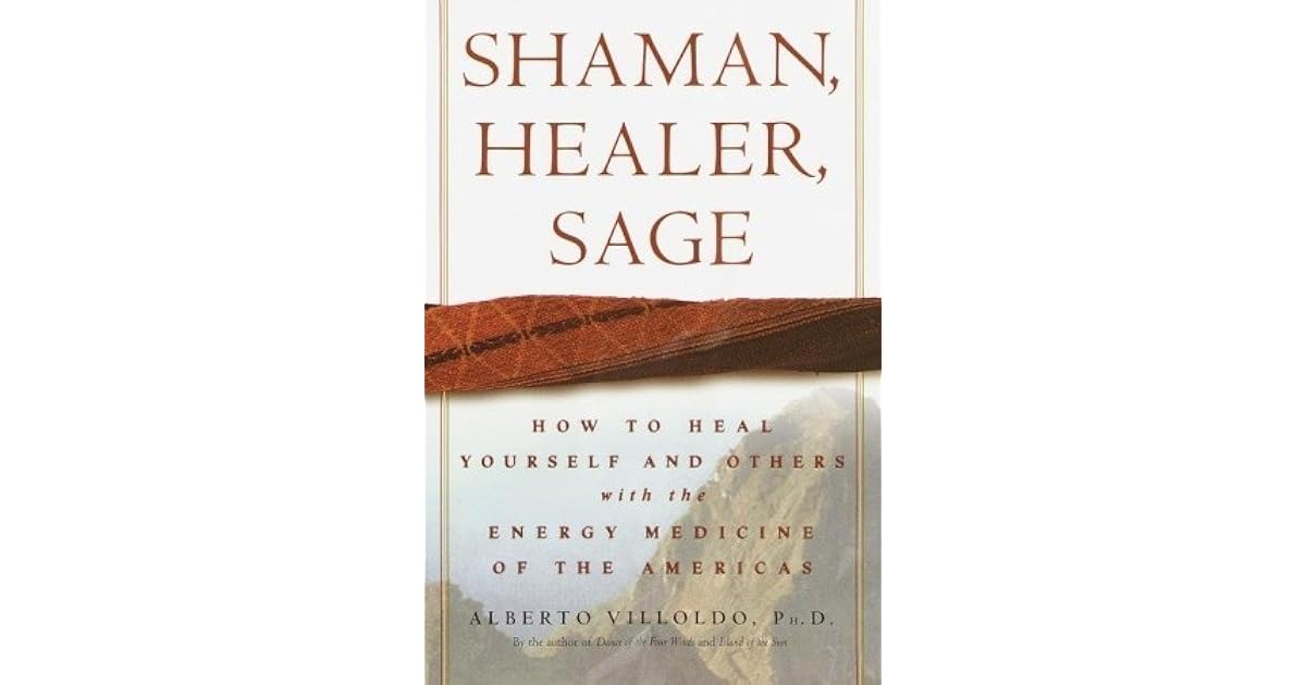 Shaman, Healer, Sage How to Heal Yourself and Others with the Energy