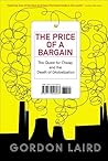 The Price of a Bargain: The Quest for Cheap and the Death of Globalization The Price of a Bargain: The Quest for Cheap and the Death of Globalization