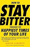 How to Stay Bitter Through the Happiest Times of Your Life
