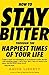 How to Stay Bitter Through the Happiest Times of Your Life