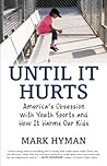 Until It Hurts: America's Obsession with Youth Sports and How It Harms Our Kids Until It Hurts: America's Obsession with Youth Sports and How It Harms Our Kids