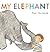 My Elephant by Petr Horáček