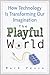 The Playful World: How Tech...