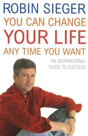 You Can Change Your Life... Any Time You Want: An Inspirational Guide to Success
