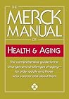 The Merck Manual of Health & Aging: The comprehensive guide to the changes and challenges of aging-for older adults and those who care for and about them