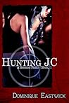Hunting JC by Dominique Eastwick