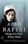 Things I've Been Silent About by Azar Nafisi Things I've Been Silent About by Azar Nafisi