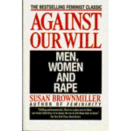 Against Our Will: Men, Women and Rape by Susan Brownmiller — Reviews