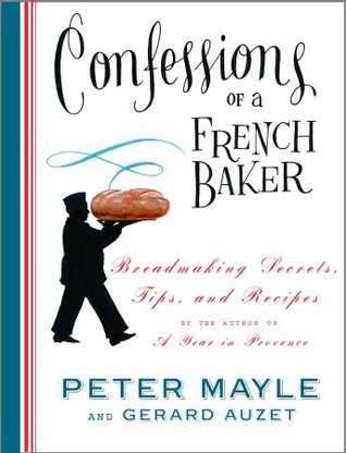 Confessions of a French Baker: Breadmaking Secrets, Tips, and Recipes (Hardcover)