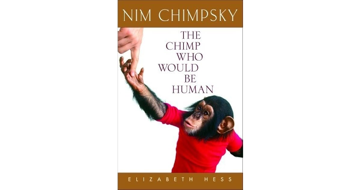 Nim Chimpsky The Chimp Who Would Be Human By Elizabeth Hess