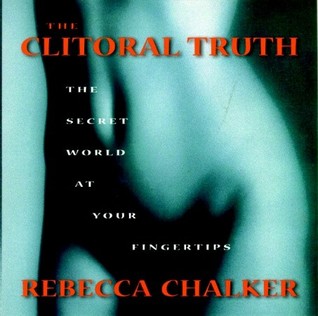 The Clitoral Truth: The Secret World at Your Fingertips (Paperback)