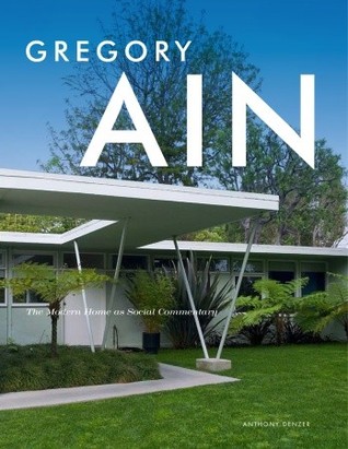 Gregory Ain: The Modern Home as Social Commentary (Hardcover)