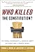 Who Killed the Constitution...
