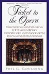Ticket to the Opera: Discovering and Exploring 100 Famous Works, History, Lore, and Singers, with Recommended Recordings