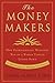 The Money Makers: How Extraordinary Managers Win in a World Turned Upside Down