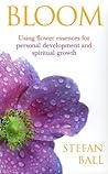 Bloom: Using Flower Essences for Personal Development and Spiritual Growth