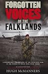 Forgotten Voices of the Falklands: The Real Story of the Falklands War in the Words of Those Who Were There
